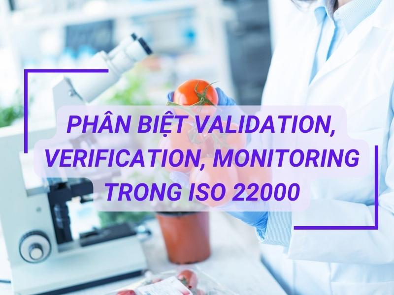 Phân biệt Validation, Verification, Monitoring trong ISO 22000